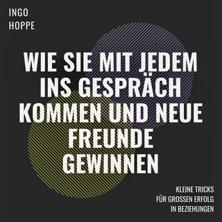 Wie Sie mit jedem ins Gespräch kommen und neue Freunde finden als Hörbuch