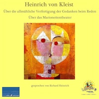 Heinrich von Kleist / Über die allmähliche Verfertigung der Gedanken beim Reden / Über das Marionettentheater
