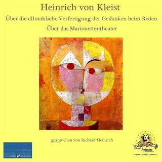 Heinrich von Kleist / Über die allmähliche Verfertigung der Gedanken beim Reden / Über das Marionettentheater als Hörbuch