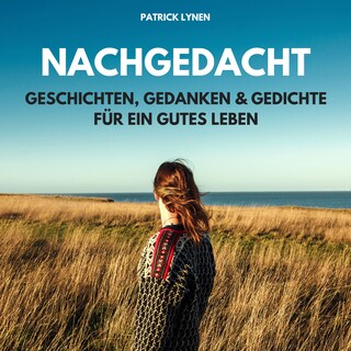 NACHGEDACHT - Geschichten, Gedanken und Gedichte für ein gutes Leben als Hörbuch