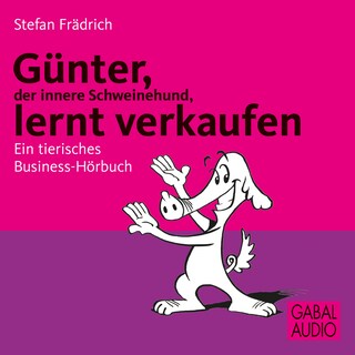 Günter, der innere Schweinehund, lernt verkaufen als Hörbuch