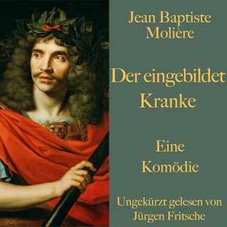 Jean Baptiste Molière: Der eingebildet Kranke als Hörbuch