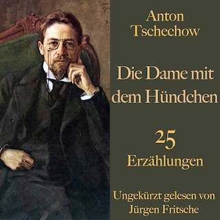 Anton Tschechow: Die Dame mit dem Hündchen – und weitere Meisterwerke als Hörbuch