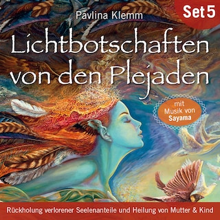 Rückholung verlorener Seelenanteile und Heilung von Mutter & Kind: Lichtbotschaften von den Plejaden (Übungs-Set 5) als Hörbuch