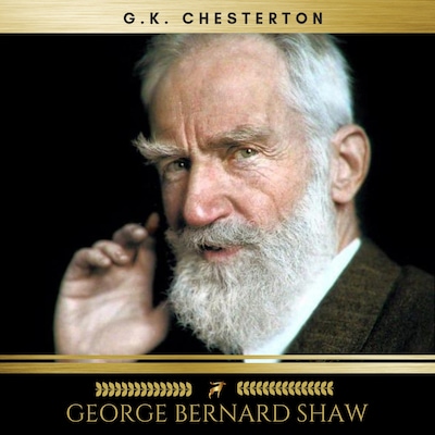 George Bernard Shaw by G K Chesterton