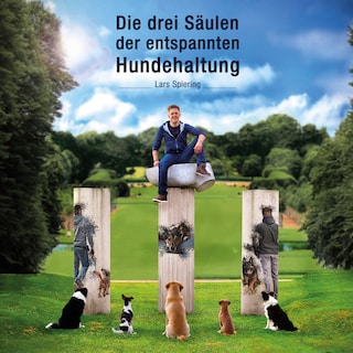 Die drei Säulen der entspannten Hundehaltung als Hörbuch