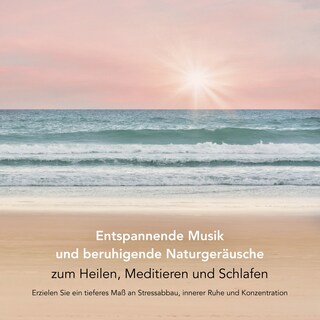 Entspannende Musik und beruhigende Naturgeräusche zum Heilen, Meditieren und Schlafen (Entspannungsmusik) als Hörbuch