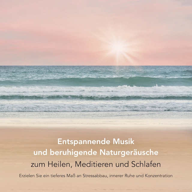 Book cover for Entspannende Musik und beruhigende Naturgeräusche zum Heilen, Meditieren und Schlafen (Entspannungsmusik)