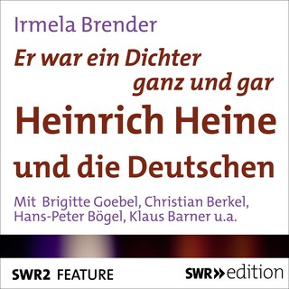 Er war ein Dichter ganz und gar - Heinrich Heine und die Deutschen als Hörbuch