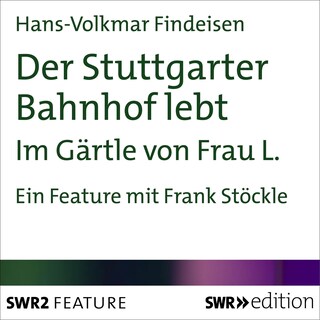 Der Stuttgarter Bahnhof lebt als Hörbuch