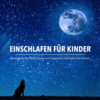 Einschlafen für Kinder: Beruhigende Mini-Meditationen zum Entspannen, Einschlafen und Träumen als Hörbuch