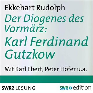Der Diogenes des Vormärz-Karl Ferdinand Gutzkow (1811-1878) als Hörbuch