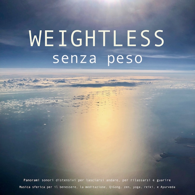 Copertina del libro per SENZA PESO: Musica sferica per il benessere, la meditazione, QiGong, zen, yoga, reiki, ipnosi e Ayurveda