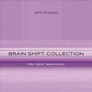 Brain Shift Collection - den Geist beruhigen als Hörbuch