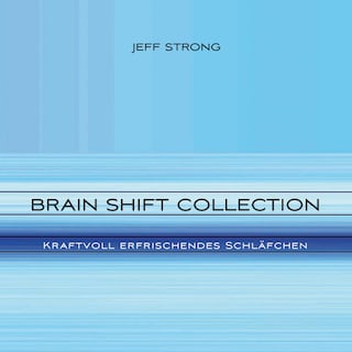 Brain Shift Collection - Kraftvoll erfrischendes Schläfchen als Hörbuch