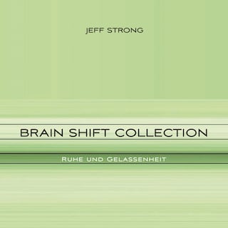 Brain Shift Collection - Ruhe und Gelassenheit als Hörbuch
