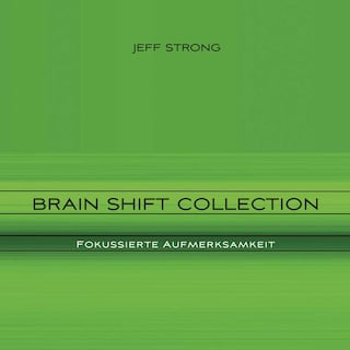 Brain Shift Collection - Fokussierte Aufmerksamkeit als Hörbuch