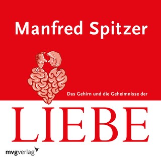 Das Gehirn und die Geheimnisse der Liebe als Hörbuch
