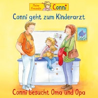 Conni geht zum Kinderarzt (neu)/Conni besucht Oma und Opa
