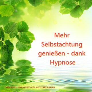 Mehr Selbstachtung genießen - dank Hypnose als Hörbuch