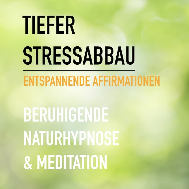 Boekomslag van Tiefer Stressabbau - Entspannende Affirmationen - Beruhigende Naturhypnose & Meditation