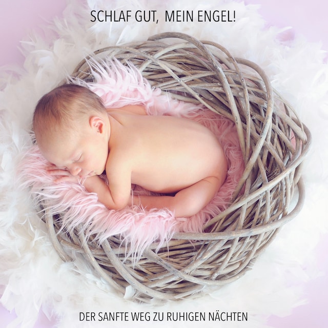 Copertina del libro per Schlaf gut, mein Engel! Der sanfte Weg zu ruhigen Nächten - Musiken und Geräusche, die Ihr Baby zuverlässig einschlafen lassen