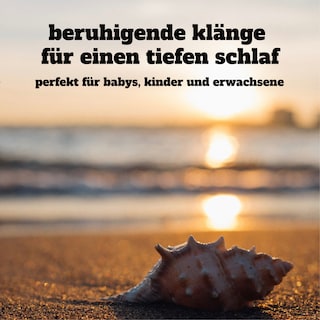 Beruhigende Klänge für einen tiefen Schlaf: Perfekt für Babys, Kinder und Erwachsene als Hörbuch