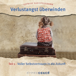 Verlustangst überwinden Teil 1 als Hörbuch