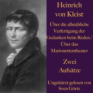 Heinrich von Kleist: Über die allmähliche Verfertigung der Gedanken beim Reden als Hörbuch