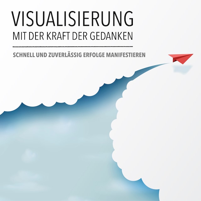 Book cover for Visualisierung mit der Kraft der Gedanken: Schnell und zuverlässig Erfolge manifestieren