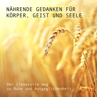 Nährende Gedanken für Körper, Geist und Seele: Der liebevolle Weg zu Ruhe und Ausgeglichenheit als Hörbuch