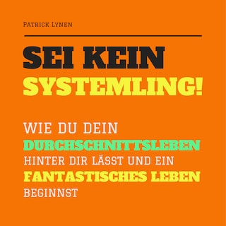 Sei kein Systemling! Ändere Dein Denken, ändere Dein Leben als Hörbuch