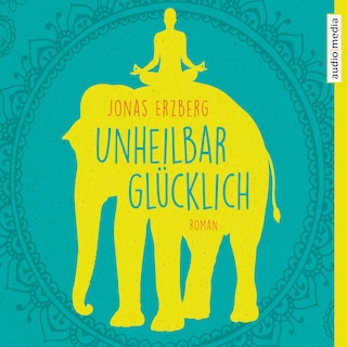 Unheilbar glücklich als Hörbuch