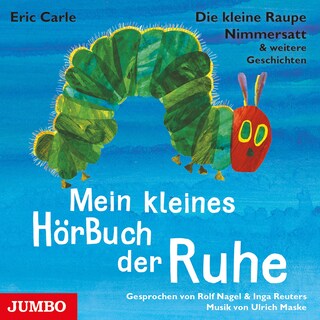 Die kleine Raupe Nimmersatt & weitere Geschichten. Mein kleines HörBuch der Ruhe als Hörbuch