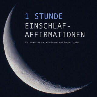 1 Stunde Einschlaf-Affirmationen für einen tiefen, erholsamen und langen Schlaf als Hörbuch