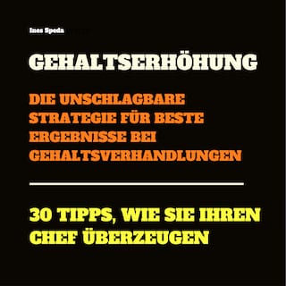 Gehaltserhöhung: Die unschlagbare Strategie für beste Ergebnisse bei Gehaltsverhandlungen als Hörbuch