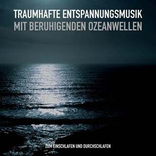 Traumhafte Entspannungsmusik und beruhigende Ozeanwellen gegen Schlaflosigkeit als Hörbuch