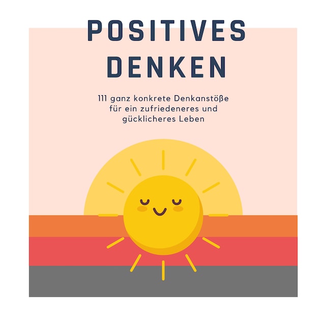 Kirjankansi teokselle Positives Denken; 111 ganz konkrete Denkanstöße für ein zufriedeneres und gücklicheres Leben
