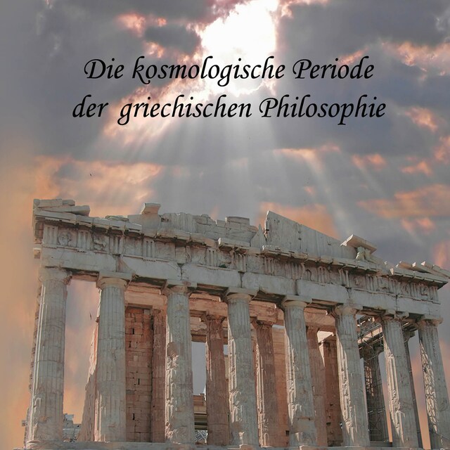 Book cover for Die kosmologische Periode der griechischen Philosophie