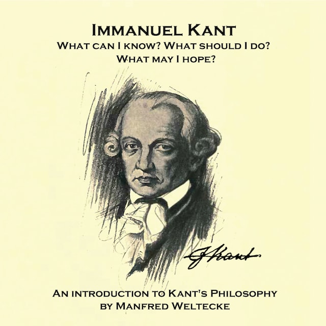 Immanuel Kant. What can I know? What should I do? What may I hope?