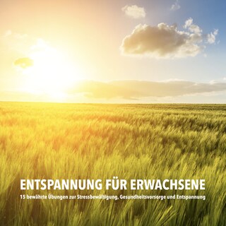Entspannung für Erwachsene: 15 bewährte Übungen zur Stressbewältigung, Gesundheitsvorsorge und Entspannung als Hörbuch