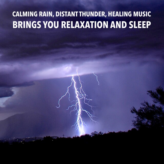 Bokomslag för Calming Rain, Distant Thunder, Healing Music: Brings you relaxation and Sleep