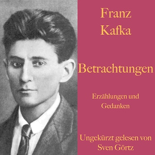 Franz Kafka: Betrachtungen. Erzählungen und Gedanken. als Hörbuch