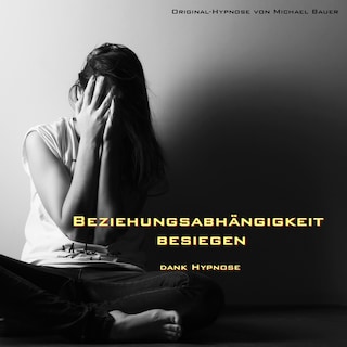 Beziehungsabhängigkeit besiegen - dank Hypnose als Hörbuch