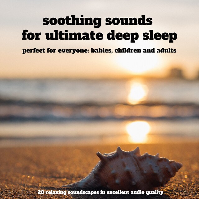 Kirjankansi teokselle Soothing sounds for ultimate deep sleep – 25 relaxing soundscapes in excellent audio quality