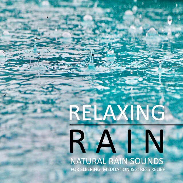 Book cover for Relaxing Rain: Natural rain sounds for sleeping, meditation & stress relief