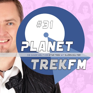 Planet Trek fm #31 - Die ganze Welt von Star Trek als Hörbuch