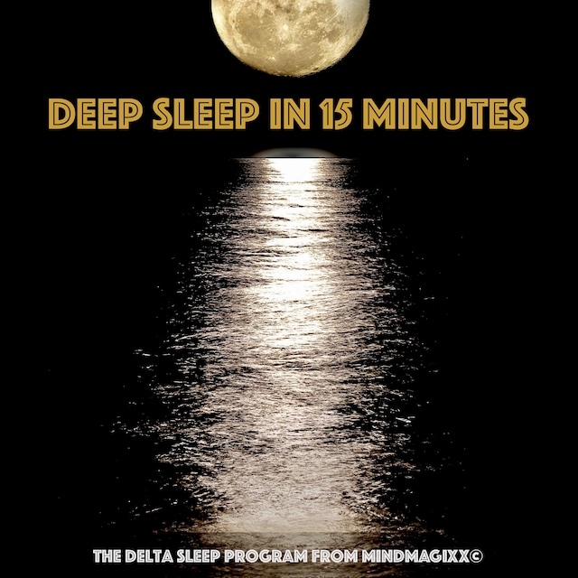 Buchcover für Deep Sleep in 15 minutes: Unlocking the Power of Sleep and Dreams (Deep Sleep Relaxation Series)