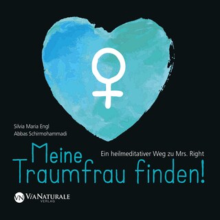 Meine Traumfrau finden! Ein heilmeditativer Weg zu Mrs. Right als Hörbuch