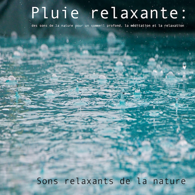 Book cover for Pluie relaxante : des sons de la nature pour un sommeil profond, la méditation et la relaxation
